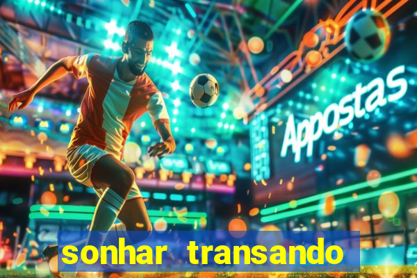 sonhar transando jogo do bicho